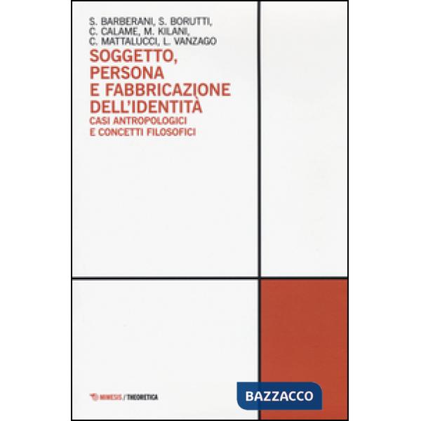 Soggetto, persona e fabbricazione dell'identità. Casi antropologici e concetti filosofici