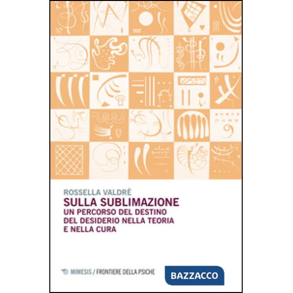 Sulla sublimazione. Un percorso del destino del desiderio nella teoria e nella cura