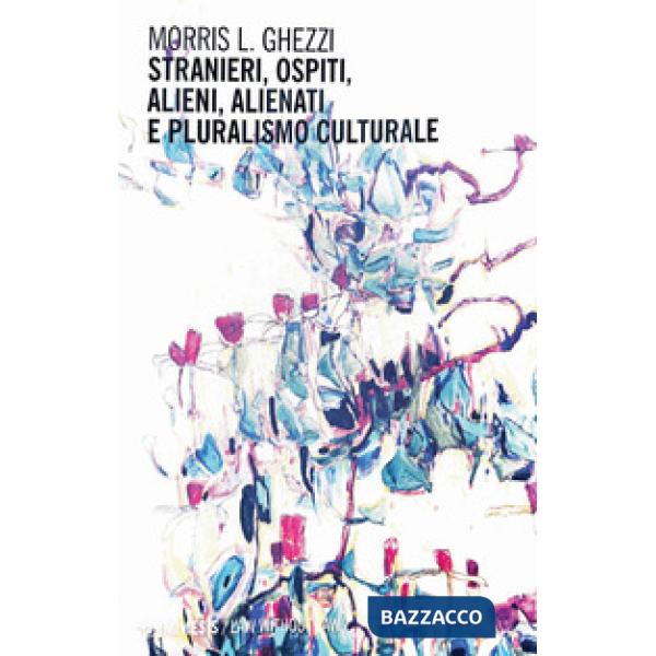 Stranieri, ospiti, alieni, alienati e pluralismo culturale