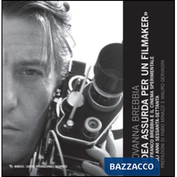 Idea assurda per un filmaker. Gianfranco Brebbia e il cinema sperimentale degli 