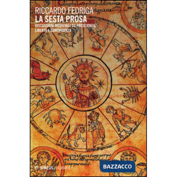 Sesta prosa. Discussioni medievali su prescienza, libertà e contingenza (La)