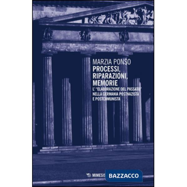Processi, riparazioni, memorie. L'«elaborazione del passato» nella Germania postnazista e postcomunista