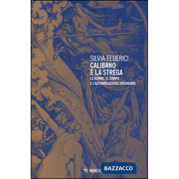 Calibano e la strega. Le donne, il corpo e l'accumulazione originaria