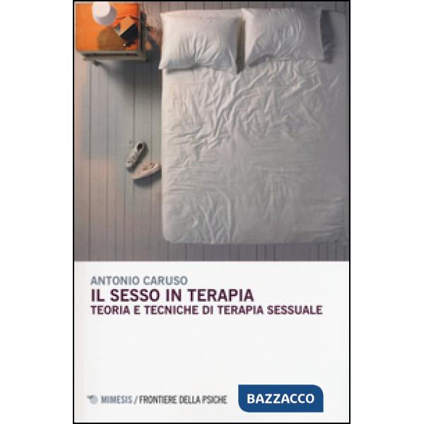 Sesso in terapia. Teoria e tecniche di terapia sessuale (Il)