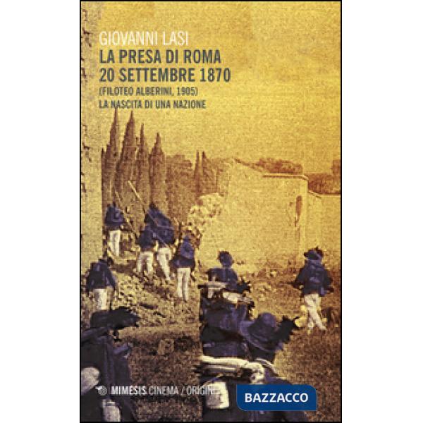Presa di Roma 20 settembre 1870 (Filoteo Alberini, 1905). La nascita di una nazione (La)