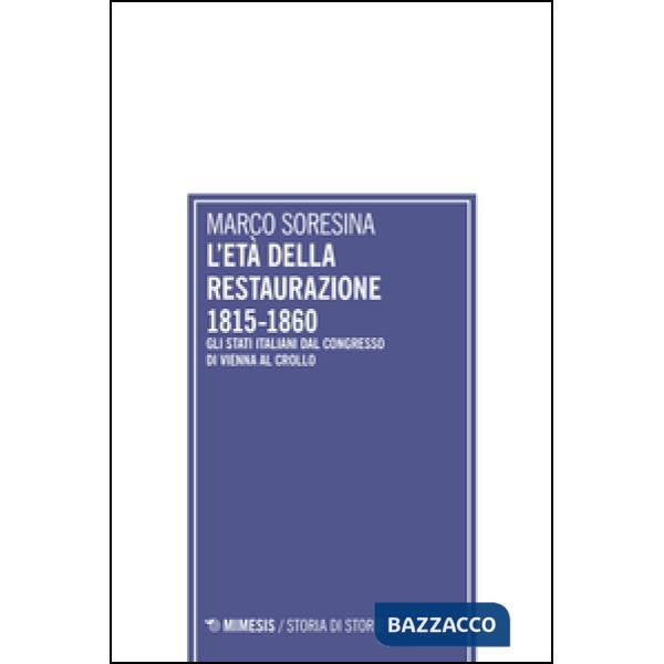 Età della Restaurazione 1815-1860. Gli stati italiani dal Congresso di Vienna al crollo (L')