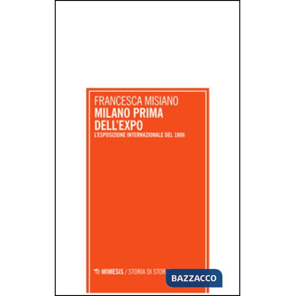 Milano prima dell'Expo. L'esposizione internazionale di Milano del 1906
