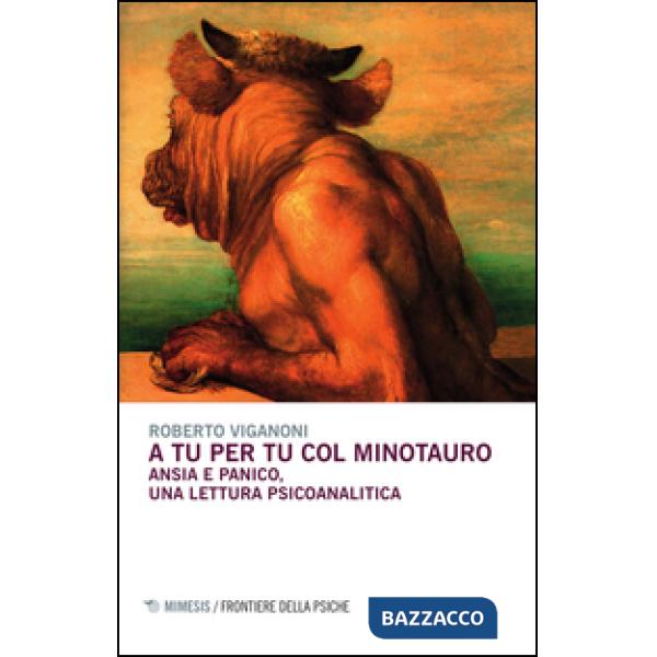 A tu per tu col minotauro. Ansia e panico, una lettura psicoanalitica