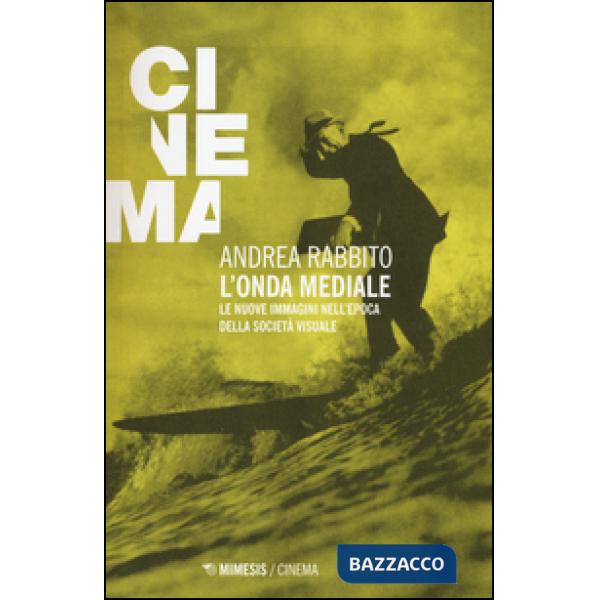Onda mediale. Le nuove immagini nell'epoca della società visuale (L')