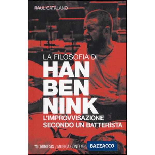 Filosofia di Han Bennink. L'improvvisazione secondo un batterista (La)