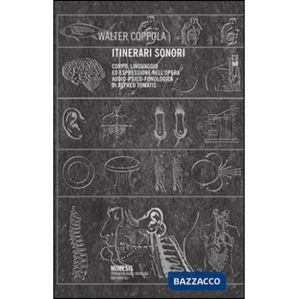 Itinerari sonori. Corpo, linguaggio ed espressione audio-psico-fonologica di Alfred Tomatis