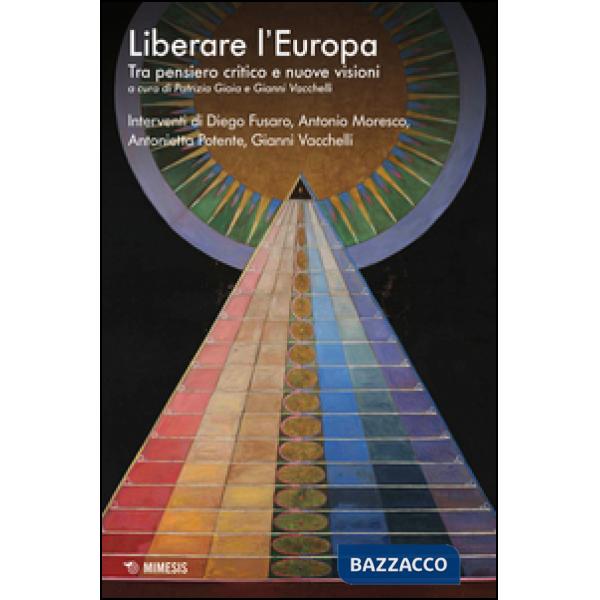 Liberare l'Europa. Tra pensiero critico e nuove visioni