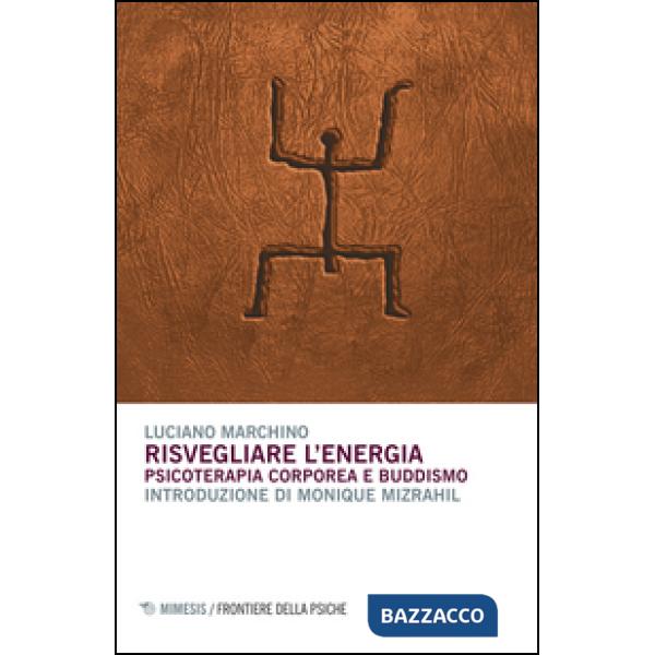 Risvegliare l'energia. Psicoterapia corporea e buddismo
