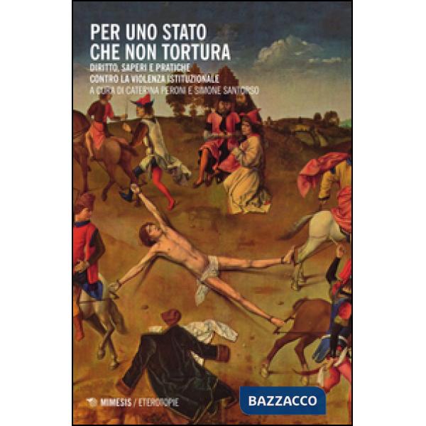 Per uno Stato che non tortura. Diritto, saperi e pratiche contro la violenza ist