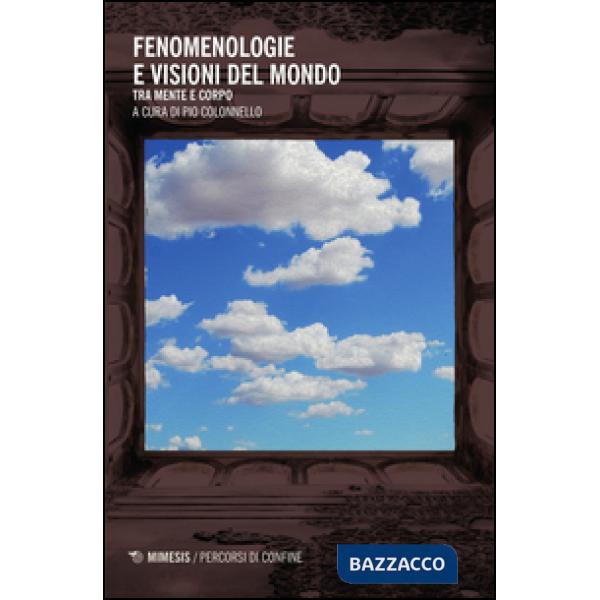 Fenomenologie e visioni del mondo. Tra mente e corpo