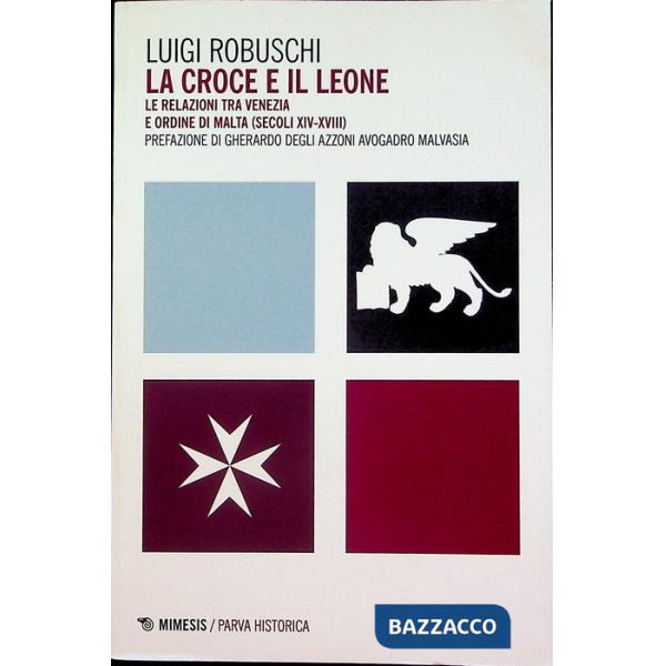 Croce e il leone. Le relazioni tra Venezia e ordine di Malta (secoli XIV-XVIII) 