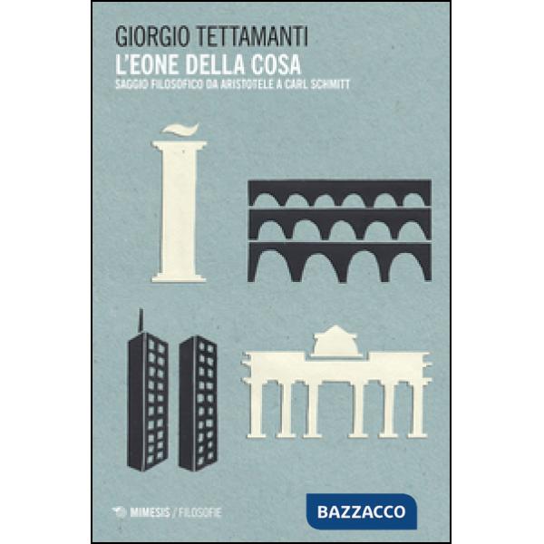 Eone della cosa. Saggio filosofico da Aristotele a Carl Schmitt (L')