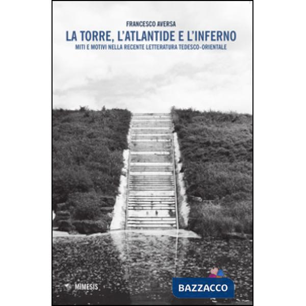 Torre, l'Atlantide e l'inferno. Miti e motivi nella recente letteratura tedesco-orientale (La)