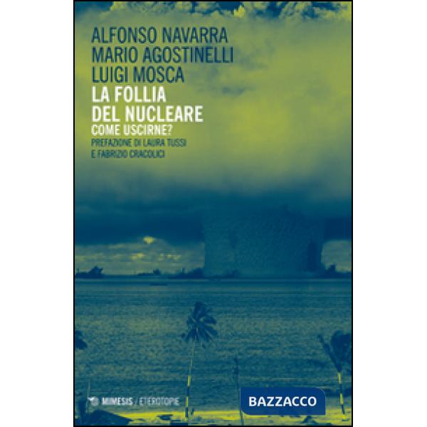 Follia del nucleare. Come uscirne? (La)