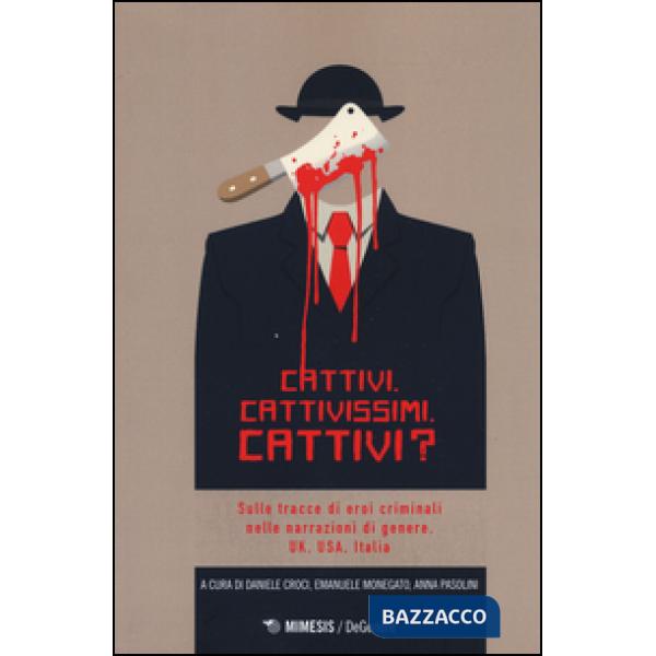Cattivi. Cattivissimi. Cattivi? Sulle tracce di eroi criminali nelle narrazioni 
