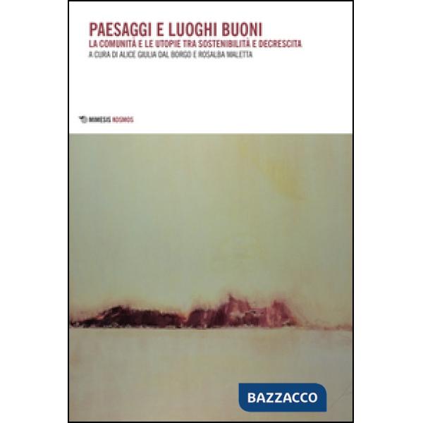 Paesaggi e luoghi buoni. La comunità e le utopie tra sostenibilità e decrescita
