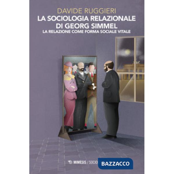 Sociologia relazionale di Georg Simmel. La relazione come forma sociale vitale (