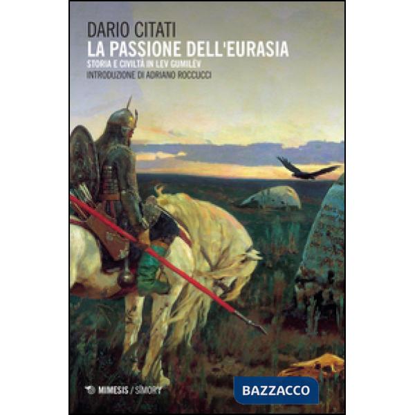 Passione dell'Eurasia. Storia e civiltà in Lev Gumilëv (La)