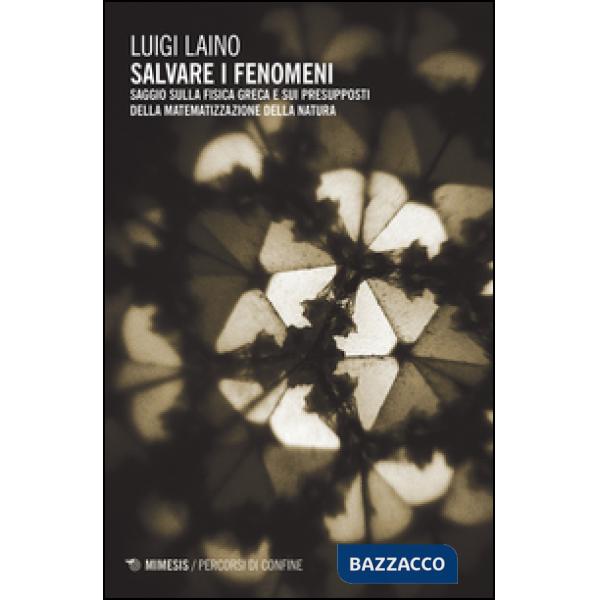 Salvare i fenomeni. Saggio sulla fisica greca e sui presupposti della matematizz
