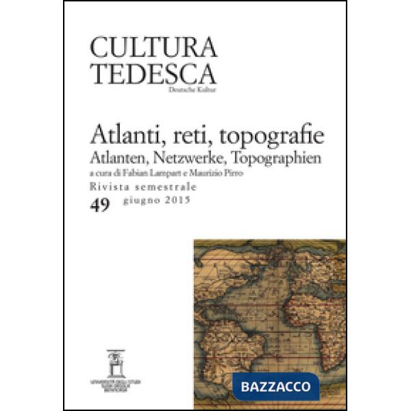 Cultura tedesca. Vol. 49: Atlanti, reti, topografie