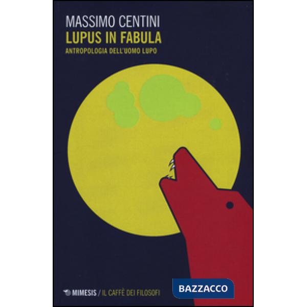Lupus in fabula. Antropologia dell'uomo lupo