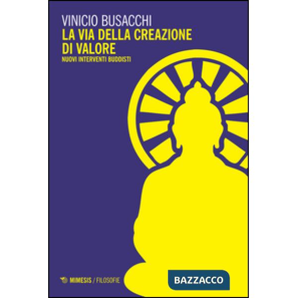 Via della creazione di valore. Nuovi interventi buddisti (La)
