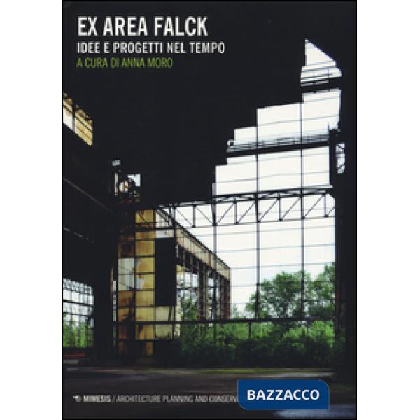 Ex area Falck. Idee e progetti nel tempo. Ediz. illustrata