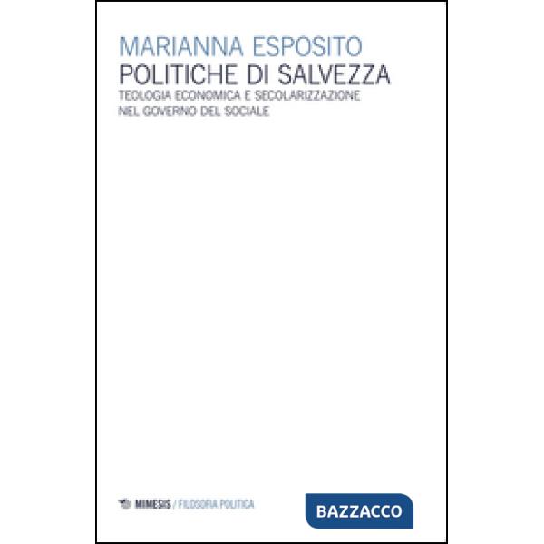 Politiche di salvezza. Teologia economica e secolarizzazione nel governo del sociale