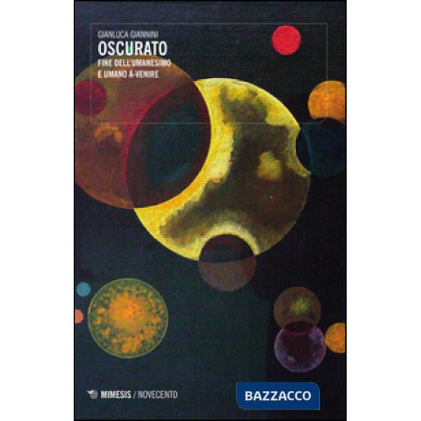Oscurato. Fine dell'umanesimo e umano a-venire