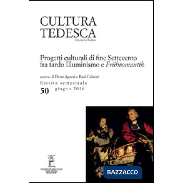 Cultura tedesca. Vol. 50: Progetti culturali di fine settecento fra tardo illumi