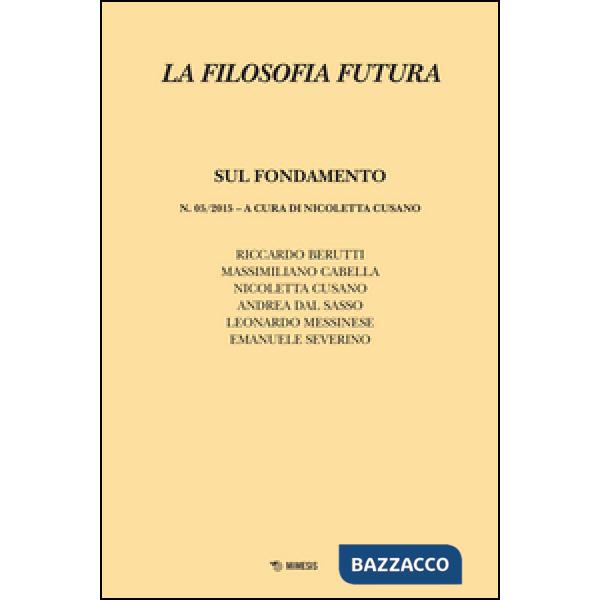 Filosofia futura (2015) (La). Vol. 5: Sul fondamento