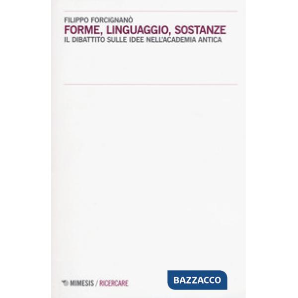 Forme, linguaggio, sostanze. Il dibattito sulle idee nell'Academia antica