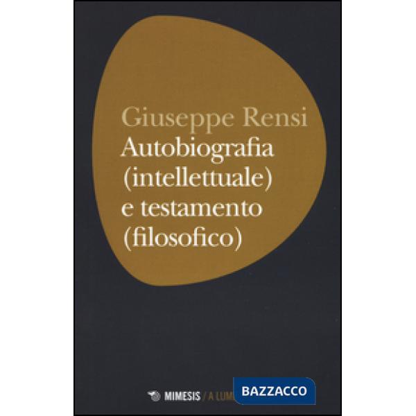 Autobiografia (intellettuale) e testamento (filosofico)
