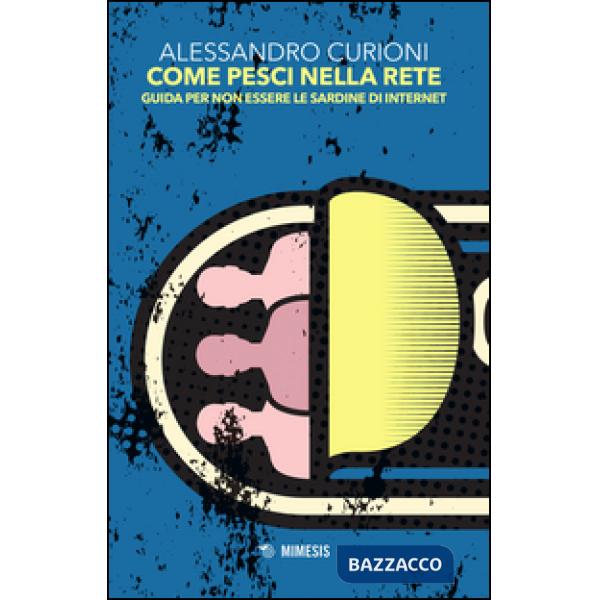 Come pesci nella rete. Guida per non essere le sardine di internet