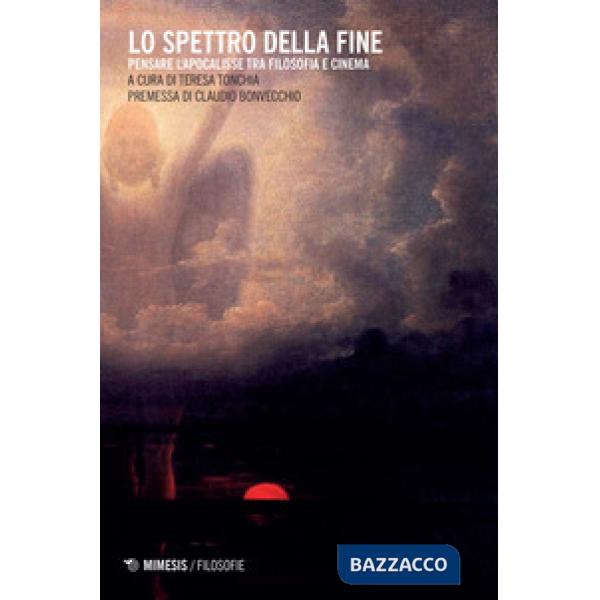 Spettro della fine. Pensare l'Apocalisse tra filosofia e cinema (Lo)
