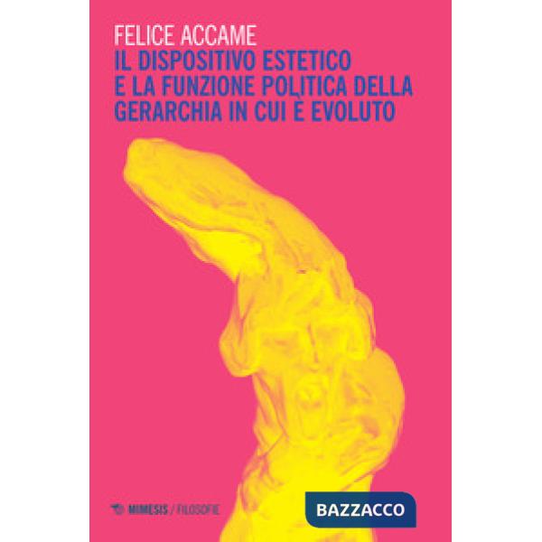 Dispositivo estetico e la funzione politica della gerarchia in cui è evoluto (Il)