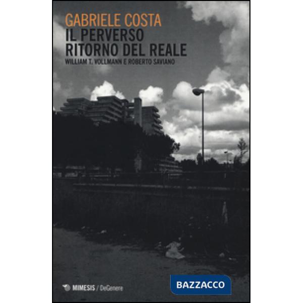 Perverso ritorno del reale. William T. Vollman e Roberto Saviano (Il)