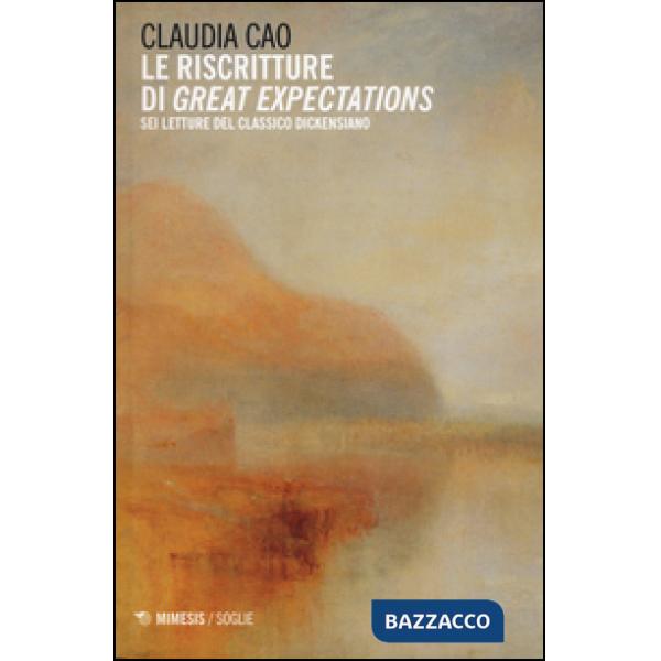Riscritture di «Great expectations». Sei letture del classico dickensiano (Le)