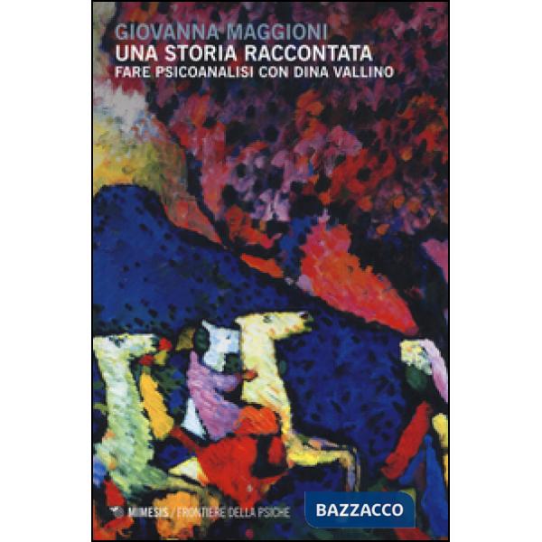 Storia raccontata. Fare psicoanalisi con Dina Vallino (Una)