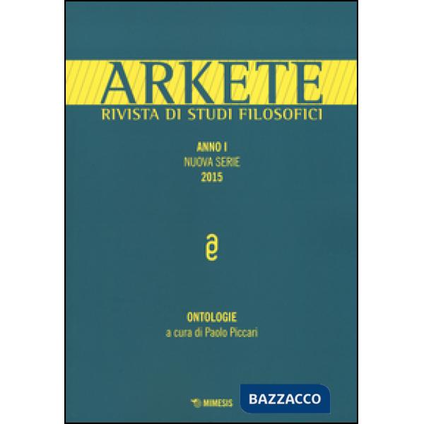 Arkete. Rivista di studi filosofici. Nuova serie (2015). Vol. 1: Ontologie.