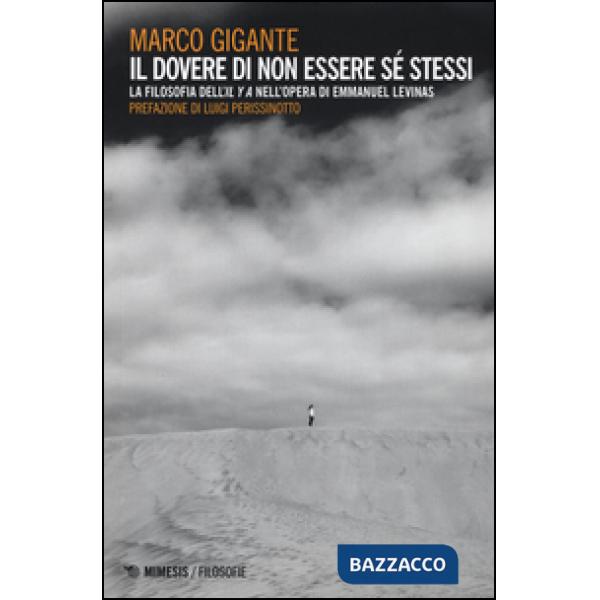 Dovere di non essere se stessi. La filosofia dell'«Il y a» nell'opera di Emmanue