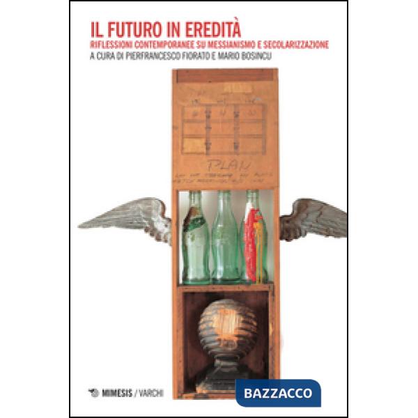 Futuro in eredità. Riflessioni contemporanee su messianismo e secolarizzazioni (