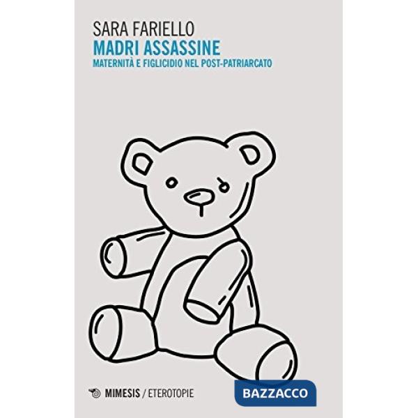 Madri assassine. Maternità e figlicidio nel post-patriarcato