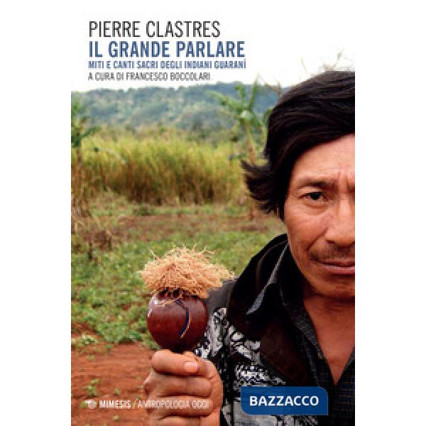 Grande parlare. Miti e canti sacri degli Indiani Guaranì (Il)