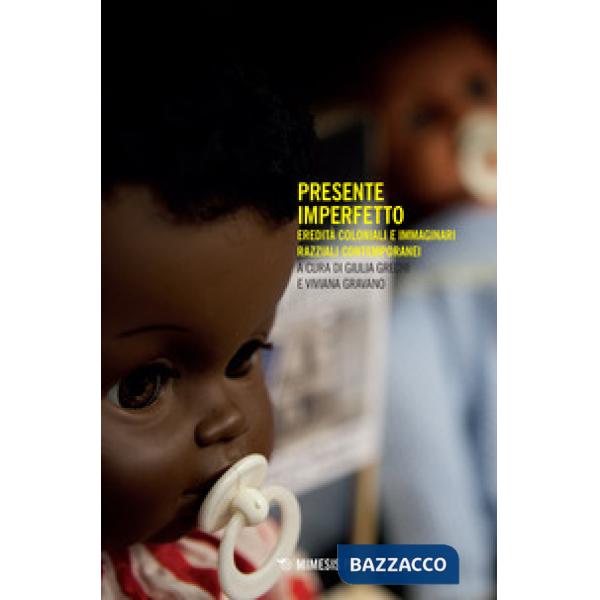 Presente imperfetto. Eredità coloniali e immaginari razziali contemporanei